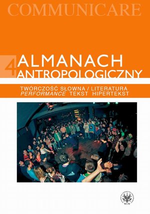 Almanach antropologiczny. Communicare. Tom 4: Twórczość słowna/Literatura. Performance, tekst, hipertekst – ebook