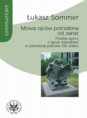 Mowa ojców potrzebna od zaraz: Fińskie spory o język narodowy w pierwszej połowie XIX wieku – ebook