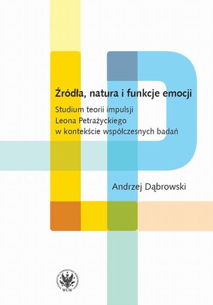 Źródła, natura i funkcje emocji: Studium teorii impulsji Leona Petrażyckiego – ebook
