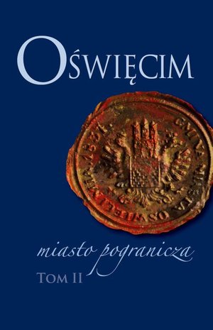 Oświęcim - miasto pogranicza. Tom II – ebook