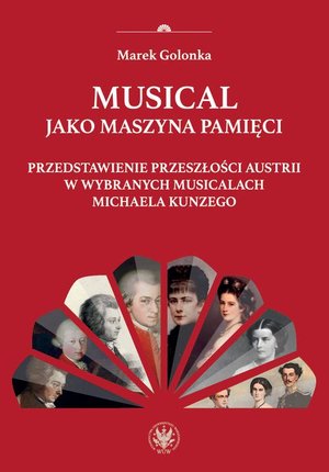 Musical jako maszyna pamięci: Przedstawienie przeszłości Austrii w wybranych musicalach Michaela Kunzego – ebook