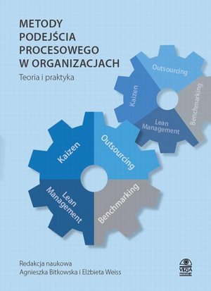Metody podejścia procesowego w organizacjach Teoria i praktyka – ebook