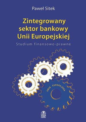 Zintegrowany sektor bankowy Unii Europejskiej Studium finansowo-prawne – ebook