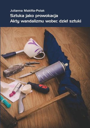 Sztuka jako prowokacja: Akty wandalizmu wobec dzieł sztuki – ebook