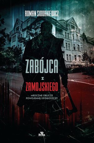 Zabójca z Zamojskiego: Mroczne oblicze powojennej Bydgoszczy – ebook