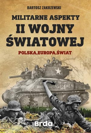 Militarne aspekty II wojny światowej: Polska, Europa, Świat – ebook