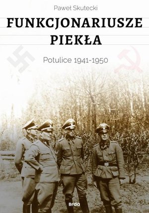 Funkcjonariusze piekła. Potulice 1941-1950 – ebook