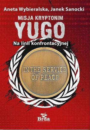 Misja kryptonim Yugo. Na linii konfrontacyjnej – ebook