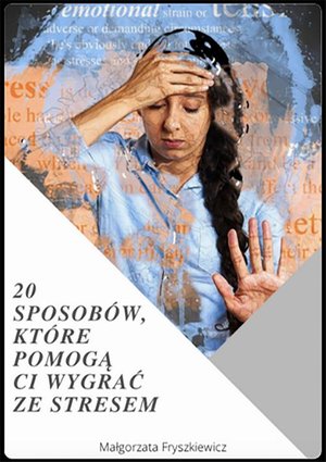 20 sposobów, które pomogą Ci wygrać ze stresem – ebook