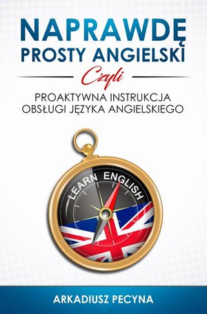 Naprawdę prosty angielski, czyli proaktywna instrukcja obsługi języka angielskiego – ebook