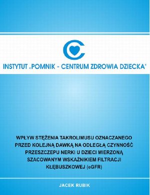 Wpływ stężenia takrolimusu oznaczanego przed kolejną dawką na odległą czynność przeszczepu nerki u dzieci mierzoną szacowanym wskaźnikiem filtracji kłębuszkowej – ebook