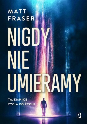 Nigdy nie umieramy: Tajemnice życia po życiu – ebook