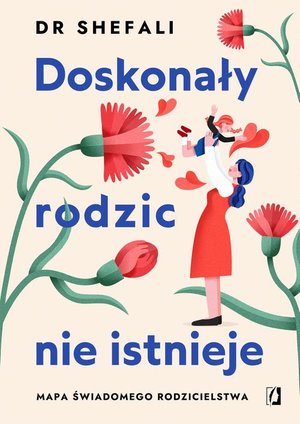 Doskonały rodzic nie istnieje: Mapa świadomego rodzicielstwa – ebook
