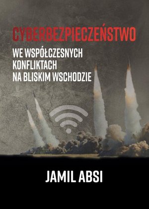 Cyberbezpieczeństwo we współczesnych konfliktach na Bliskim Wschodzie – ebook