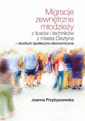 Migracje zewnętrzne młodzieży z liceów i techników z miasta Olsztyna Studium społeczno-ekonomiczne – ebook