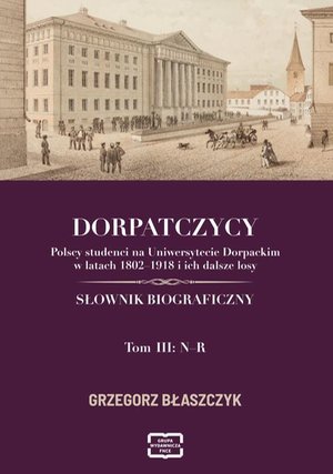 DORPATCZYCY Polscy studenci na Uniwersytecie Dorpackim w latach 1802-1918 i ich dalsze losy SŁOWNIK BIOGRAFICZNY – ebook