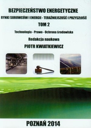 Bezpieczeństwo energetyczne Tom 2: Rynki surowców i energii TECHNOLOGIA - PRAWO - OCHRONA ŚRODOWISKA – ebook