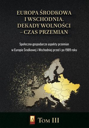 Europa Środkowa i Wschodnia. Dekady wolności - czas przemian. Tom III. Społeczno-gospodarcze aspekty przemian w Europie Środkowej i Wschodniej przed i po 1989 roku – ebook