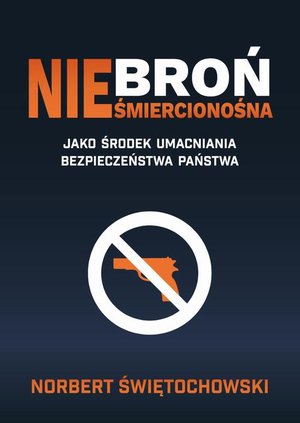 Broń nieśmiercionośna jako środek umacniania bezpieczeństwa państwa – ebook