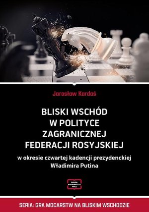 Bliski Wschód w polityce zagranicznej Federacji Rosyjskiej w okresie czwartej kadencji prezydenckiej Władimira Putina – ebook