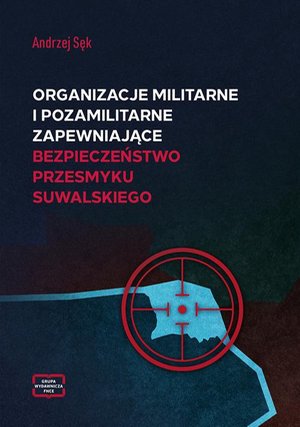Organizacje militarne i pozamilitarne zapewniające bezpieczeństwo przesmyku suwalskiego – ebook