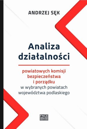 Analiza działalności powiatowych komisji bezpieczeństwa i porządku w wybranych powiatach województwa podlaskiego – ebook