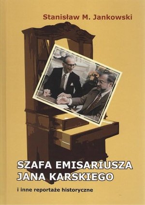 Szafa emisariusza Jana Karskiego i inne reportaże historyczne – ebook