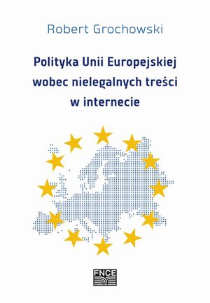 Polityka Unii Europejskiej wobec nielegalnych treści w internecie – ebook