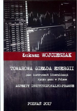 Towarowa giełda energii jako instrument liberalizacji rynku gazu w Polsce: Aspekty instytucjonalno-prawne – ebook