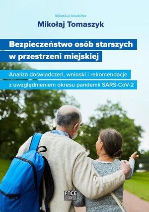 Bezpieczeństwo osób starszych w przestrzeni miejskiej Analiza doświadczeń, wnioski i rekomendacje z uwzględnieniem okresu pandemii SARS-CoV-2 – ebook