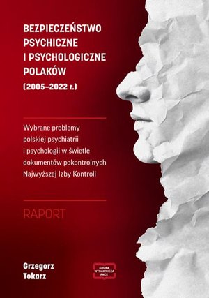 BEZPIECZEŃSTWO PSYCHICZNE I PSYCHOLOGICZNE POLAKÓW (2005 - 2022 r.) Wybrane problemy polskiej psychiatrii i psychologii w świetle dokumentów pokontrolnych Najwyższej Izby Kontroli RAPORT – ebook