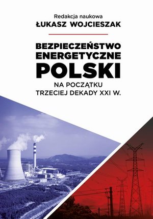 Bezpieczeństwo energetyczne Polski na początek trzeciej dekady XXI wieku – ebook