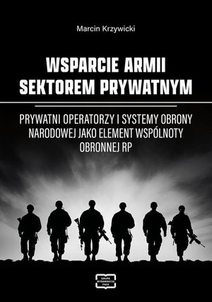 WSPARCIE ARMII SEKTOREM PRYWATNYM Prywatni operatorzy i systemy obrony narodowej jako element wspólnoty obronnej RP – ebook