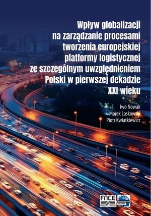 Wpływ globalizacji na zarządzanie procesami tworzenia europejskiej platformy logistycznej ze szczególnym uwzględnieniem Polski w pierwszej dekadzie XXI wieku – ebook