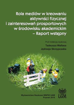 Rola mediów w kreowaniu aktywności fizycznej i zainteresowań prosportowych w środowisku akademickim - Raport wstępny – ebook