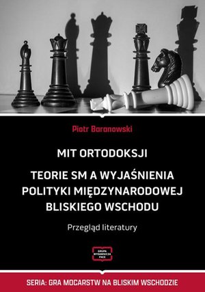 MIT ORTODOKSJI Teorie SM, a wyjaśnienia polityki międzynarodowej Bliskiego Wschodu Przegląd literatury – ebook