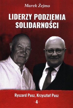 Liderzy Podziemia Solidarności. Zeszyt 4. Krzysztof Pusz, Ryszard Pusz – ebook