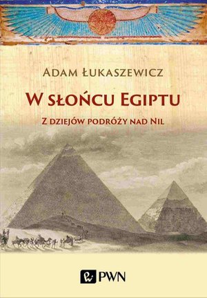 W słońcu Egiptu: Z dziejów podróży nad Nil – ebook