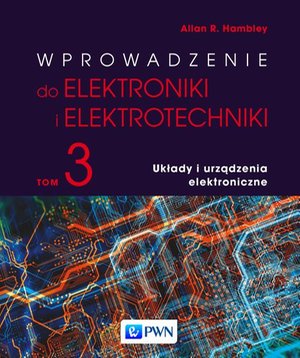 Wprowadzenie do elektroniki i elektrotechniki. Tom 3. Układy i urządzenia elektryczne – ebook