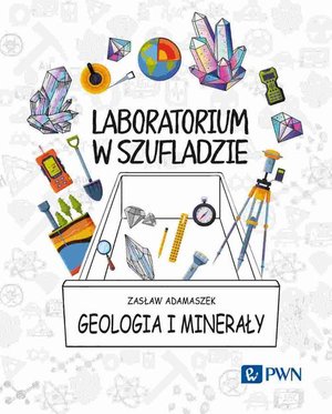 Laboratorium w szufladzie. Geologia i minerały – ebook