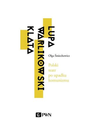 Polski teatr po upadku komunizmu: Lupa, Warlikowski, Klata – ebook