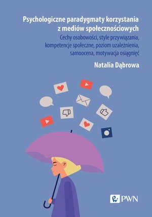 Psychologiczne paradygmaty korzystania z mediów społecznościowych: Cechy osobowości, style przywiązania, kompetencje społeczne, poziom uzależnienia, samoocena, motywac – ebook