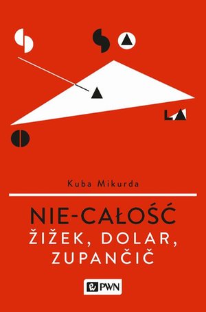 Nie-całość. Žižek, Dolar, Zupančič – ebook
