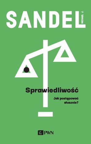 Sprawiedliwość. Jak postępować słusznie – ebook