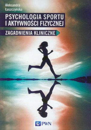 Psychologia sportu i aktywności fizycznej: Zagadnienia kliniczne – ebook