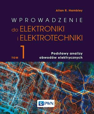 Wprowadzenie do elektroniki i elektrotechniki. Tom 1. Podstawy analizy obwodów elektrycznych – ebook
