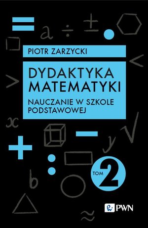 Dydaktyka matematyki. Tom 2. Nauczanie w szkole podstawowej – ebook