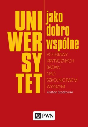 Uniwersytet jako dobro wspólne: Podstawy krytycznych badań nad szkolnictwem wyższym – ebook