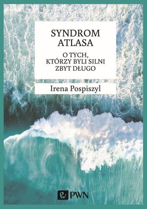 Syndrom Atlasa. O tych którzy byli silni zbyt długo – ebook