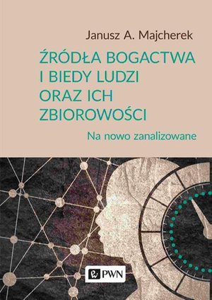 Źródła bogactwa i biedy ludzi oraz ich zbiorowości: Na nowo zanalizowane – ebook
